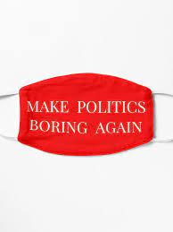 MAKE POLITICS BORING AGAIN" Mask for Sale by DotorEaon | Redbubble